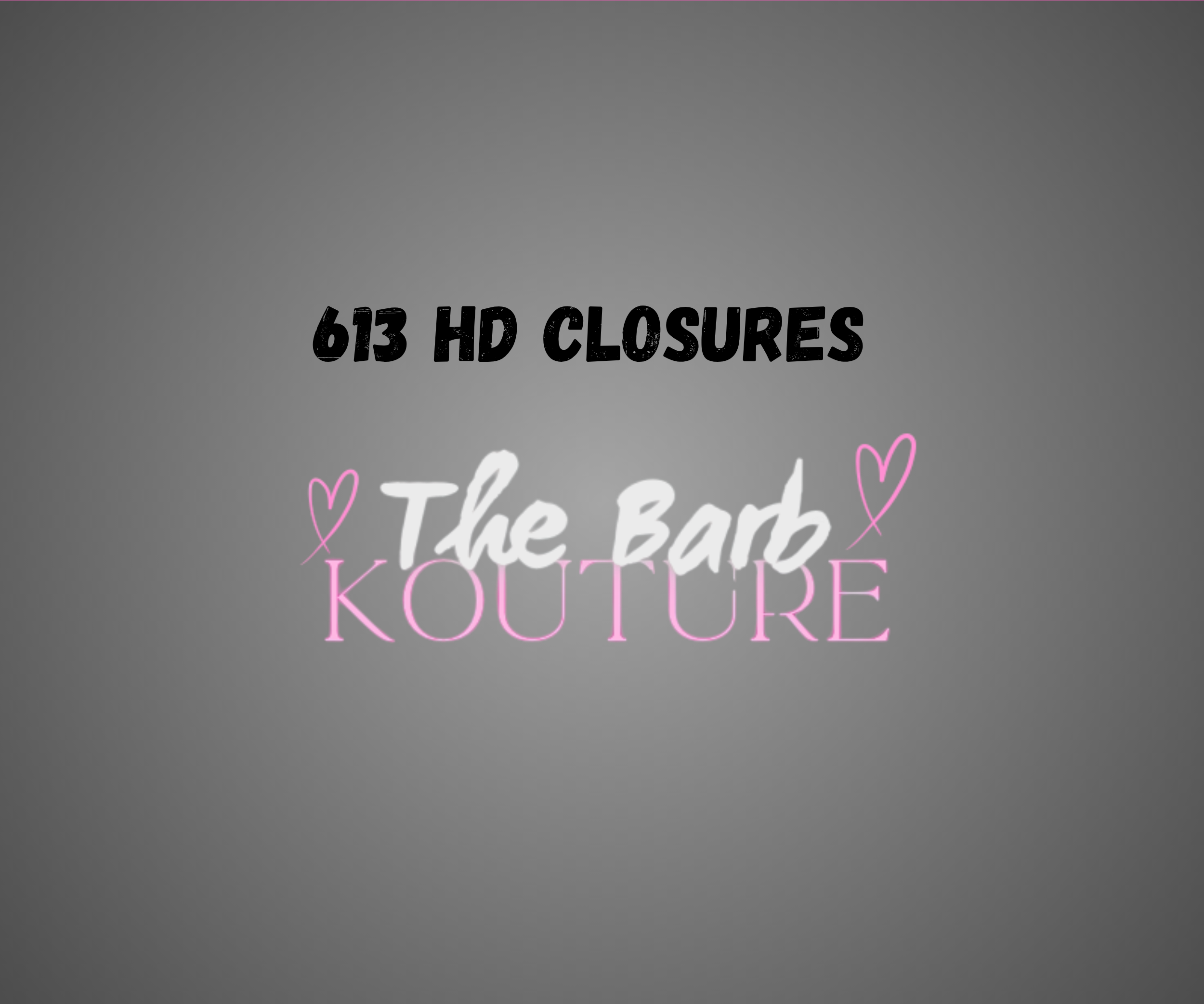 613 HD CLOSURES